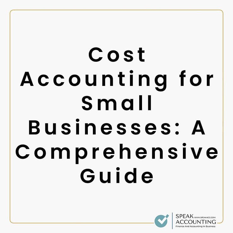 Cost Accounting for Small Businesses A Comprehensive Guide