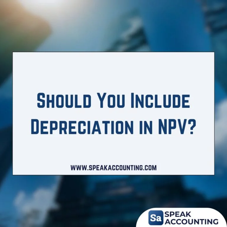 Should You Include Depreciation in NPV?